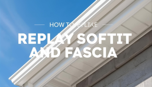How to Replace Soffit and Fascia